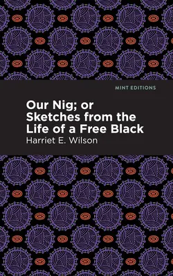 Our Nig: Or, Sketches from the Life of a Free Black (Nuestro negro: o, Bocetos de la vida de un negro libre) - Our Nig; Or, Sketches from the Life of a Free Black