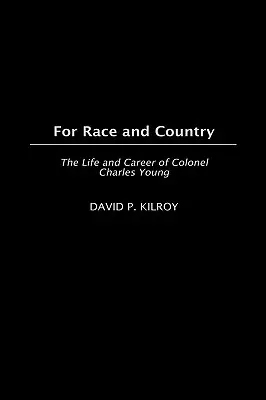 Por la raza y la patria: Vida y carrera del coronel Charles Young - For Race and Country: The Life and Career of Colonel Charles Young