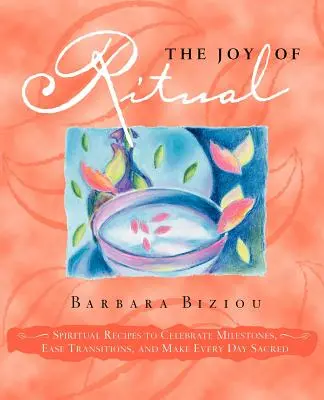 La alegría del ritual: Recetas espirituales para celebrar hitos, facilitar transiciones y hacer que cada día sea sagrado - The Joy of Ritual: Spiritual Recipies to Celebrate Milestones, Ease Transitions, and Make Every Day Sacred