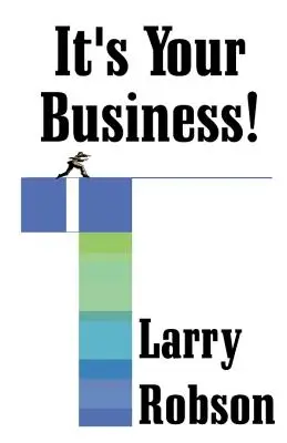 Es tu negocio!: Emprenda un nuevo negocio, amplíe su empresa o ascienda en la escala jerárquica ¡empezando ahora mismo! - It's Your Business!: Start a New Business, Expand Your Business, or Move Up the Ladder Starting Right Now!