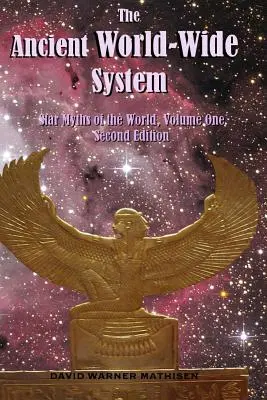 El Antiguo Sistema Mundial: Mitos Estelares del Mundo, Volumen Uno (Segunda Edición) - The Ancient World-Wide System: Star Myths of the World, Volume One (Second Edition)