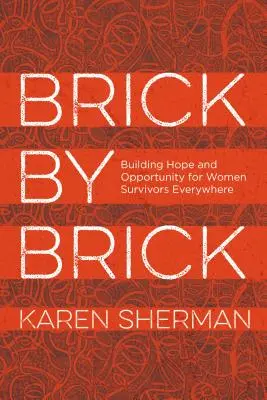 Ladrillo a ladrillo: Construyendo esperanza y oportunidades para las mujeres supervivientes de todo el mundo - Brick by Brick: Building Hope and Opportunity for Women Survivors Everywhere