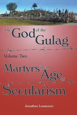 El Dios del Gulag, tomo 2, Mártires en la era del laicismo - The God of the Gulag, Vol 2, Martyrs in an Age of Secularism