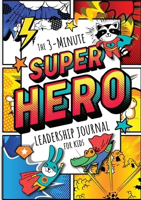 Diario de 3 minutos para niños sobre el liderazgo de superhéroes: Una guía para convertirse en un líder seguro y positivo (Growth Mindset Journal for Kids) (A5 - 5.8 x - The 3-Minute Superhero Leadership Journal for Kids: A Guide to Becoming a Confident and Positive Leader (Growth Mindset Journal for Kids) (A5 - 5.8 x