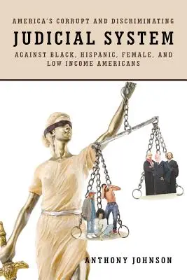 El corrupto y discriminatorio sistema judicial estadounidense contra los negros, los hispanos, las mujeres y los estadounidenses de bajos ingresos - America's Corrupt and Discriminating Judicial System Against Black, Hispanic, Female, and Low Income Americans