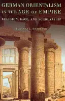 El orientalismo alemán en la era del Imperio: Religión, raza y erudición - German Orientalism in the Age of Empire: Religion, Race, and Scholarship