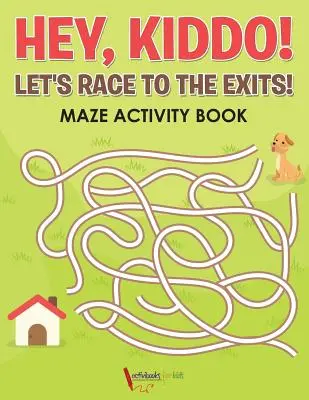 ¡Hey, Kiddo! Corramos hacia las salidas Libro de Actividades Laberinto - Hey, Kiddo! Let's Race to the Exits! Maze Activity Book