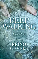 Caminar en profundidad: Para cuerpo, mente y alma - Deep Walking: For Body Mind and Soul