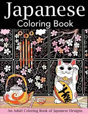 Libro de colorear japonés: Un libro para colorear de diseños japoneses - Japanese Coloring Book: An Adult Coloring Book of Japanese Designs