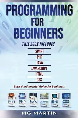 Programación para principiantes: 6 Libros en 1 - Swift+PHP+Java+Javascript+Html+CSS: Guía Básica Fundamental para Principiantes - Programming for Beginners: 6 Books in 1 - Swift+PHP+Java+Javascript+Html+CSS: Basic Fundamental Guide for Beginners