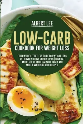 Libro de cocina baja en carbohidratos para bajar de peso: Sigue la Guía Sin Esfuerzo Para Bajar de Peso Con Más de 50 Recetas Bajas en Carbohidratos Quema Grasa y Restablece el Metabolismo Con Sabrosas - Low-Carb Cookbook For Weight Loss: Follow the Effortless Guide For Weight Loss With Over 50 Low-Carb Recipes Burn Fat and Reset Metabolism With Tasty