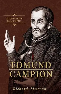 Edmund Campion: Una biografía definitiva - Edmund Campion: A Definitive Biography