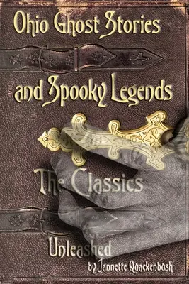 Historias de fantasmas y leyendas espeluznantes de Ohio: Los clásicos - Ohio Ghost Stories and Spooky Legends: The Classics