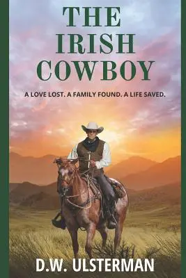 El vaquero irlandés: Un amor perdido. Una familia encontrada. Una vida salvada. - The Irish Cowboy: A love lost. A family found. A life saved.