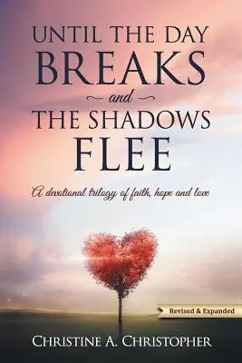Hasta que amanezca y huyan las sombras: Una trilogía devocional de fe, esperanza y amor - Until The Day Breaks and The Shadows Flee: A Devotional Trilogy of Faith Hope and Love