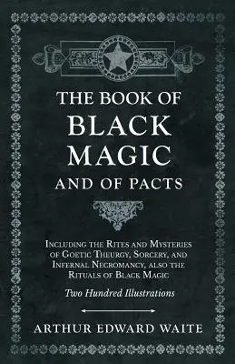 El Libro de la Magia Negra y de los Pactos - Incluye los Ritos y Misterios de la Teurgia Goética, la Hechicería y la Necromancia Infernal, así como los Rituales de Blac - The Book of Black Magic and of Pacts - Including the Rites and Mysteries of Goetic Theurgy, Sorcery, and Infernal Necromancy, also the Rituals of Blac