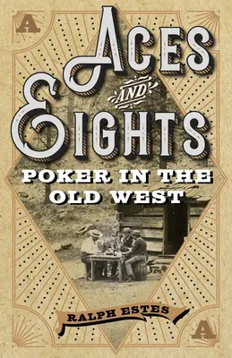 Ases y ochos: Póquer en el Viejo Oeste - Aces and Eights: Poker in the Old West