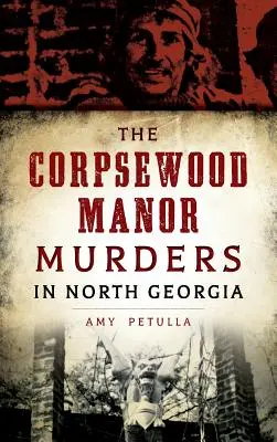 Los asesinatos de Corpsewood Manor en el norte de Georgia - The Corpsewood Manor Murders in North Georgia