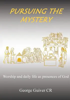 En pos del misterio: El culto y la vida cotidiana como presencias de Dios - Pursuing the Mystery: Worship and daily life as presences of God