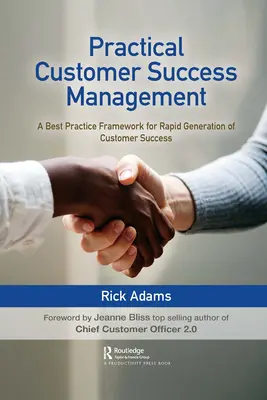 Gestión práctica del éxito de los clientes: Un marco de mejores prácticas para la generación rápida del éxito del cliente - Practical Customer Success Management: A Best Practice Framework for Rapid Generation of Customer Success