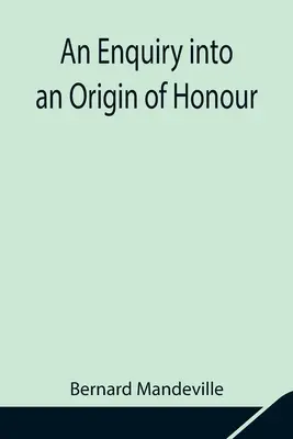 Una investigación sobre el origen del honor y la utilidad del cristianismo en la guerra - An Enquiry into an Origin of Honour; and the Usefulness of Christianity in War