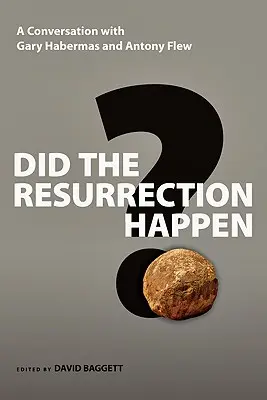 ¿Ocurrió la resurrección? Conversación con Gary Habermas y Antony Flew - Did the Resurrection Happen?: A Conversation with Gary Habermas and Antony Flew