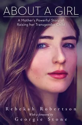 Sobre una niña: La conmovedora historia de una madre que cría a su hija transexual - About a Girl: A Mother's Powerful Story of Raising Her Transgender Child