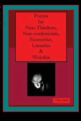 Poemas para no pensadores, inconformistas, excéntricos, lunáticos y bichos raros - Poems for Non-Thinkers, Non-Conformists, Eccentrics, Lunatics & Weirdos