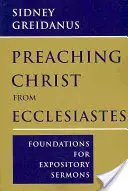 Predicando a Cristo desde el Eclesiastés: Fundamentos para sermones expositivos - Preaching Christ from Ecclesiastes: Foundations for Expository Sermons