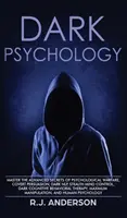 Psicología Oscura: Domine los secretos avanzados de la guerra psicológica, la persuasión encubierta, la PNL oscura, el control mental sigiloso, la cognitiv - Dark Psychology: Master the Advanced Secrets of Psychological Warfare, Covert Persuasion, Dark NLP, Stealth Mind Control, Dark Cognitiv