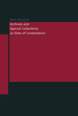 Archivos y colecciones especiales como lugares de controversia - Archives and Special Collections as Sites of Contestation