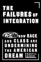 Los fracasos de la integración: Cómo la raza y la clase social están socavando el sueño americano - The Failures of Integration: How Race and Class Are Undermining the American Dream
