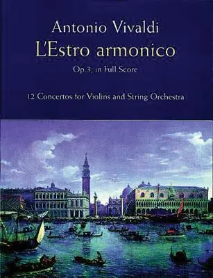 L'Estro Armonico, Op. 3, en partitura: 12 conciertos para 1, 2 y 4 violines - L'Estro Armonico, Op. 3, in Full Score: 12 Concertos for 1, 2 and 4 Violins