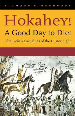 ¡Hokahey! Un buen día para morir: Las bajas indias del combate de Custer - Hokahey! A Good Day to Die!: The Indian Casualties of the Custer Fight