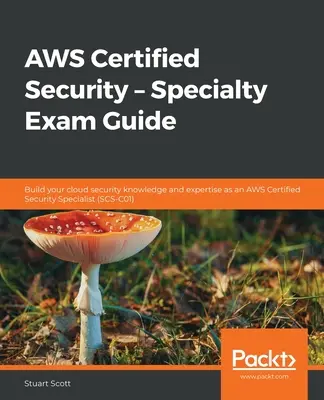 AWS Certified Security - Guía del examen de especialidad: Desarrolle sus conocimientos y experiencia en seguridad en la nube como especialista en seguridad de AWS Certified - AWS Certified Security - Specialty Exam Guide: Build your cloud security knowledge and expertise as an AWS Certified Security Specialist