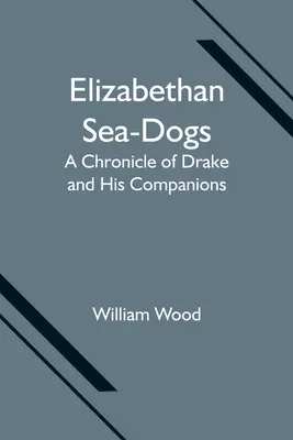Los lobos de mar isabelinos: Crónica de Drake y sus compañeros - Elizabethan Sea-Dogs: A Chronicle of Drake and His Companions