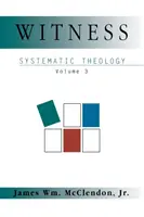 Testimonio: Teología Sistemática Tomo 3 - Witness: Systematic Theology Volume 3