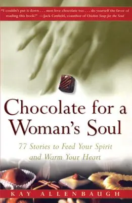 Chocolate para el Alma de la Mujer: 77 Relatos Para Nutrir Su Espiritu Y Reconfortar Su Corazon - Chocolate for a Womans Soul: 77 Stories to Feed Your Spirit and Warm Your Heart