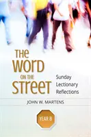 La Palabra en la Calle, Año B: Reflexiones del Leccionario Dominical - The Word on the Street, Year B: Sunday Lectionary Reflections