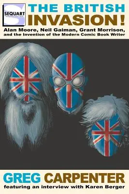 La invasión británica: Alan Moore, Neil Gaiman, Grant Morrison y la invención del guionista de cómics moderno - The British Invasion: Alan Moore, Neil Gaiman, Grant Morrison, and the Invention of the Modern Comic Book Writer