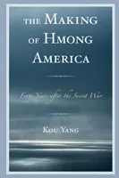 The Making of Hmong America: Cuarenta años después de la guerra secreta - The Making of Hmong America: Forty Years after the Secret War