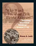 ¿Por qué no nos dice la respuesta? La enseñanza del pensamiento histórico en los cursos 7-12 - Why Won't You Just Tell Us the Answer?: Teaching Historical Thinking in Grades 7-12