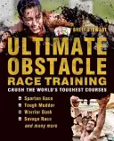 Entrenamiento definitivo para carreras de obstáculos: Aplasta los circuitos más duros del mundo - Ultimate Obstacle Race Training: Crush the World's Toughest Courses