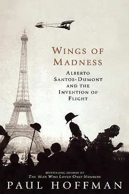 Las alas de la locura: Alberto Santos-Dumont y la invención del vuelo - Wings of Madness: Alberto Santos-Dumont and the Invention of Flight