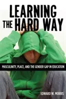 Aprendiendo por las malas: Masculinidad, lugar y brecha de género en la educación - Learning the Hard Way: Masculinity, Place, and the Gender Gap in Education