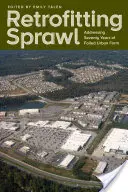 Retrofitting Sprawl: Setenta años de fracaso urbanístico - Retrofitting Sprawl: Addressing Seventy Years of Failed Urban Form