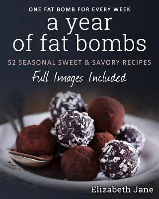 Un Año de Bombas de Grasa: 52 Recetas Dulces y Saladas Seaonal - A Year of Fat Bombs: 52 Seaonal Sweet & Savory Recipes