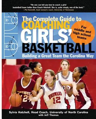 La guía completa para entrenar baloncesto femenino: Cómo construir un gran equipo a la manera de Carolina - The Complete Guide to Coaching Girls' Basketball: Building a Great Team the Carolina Way