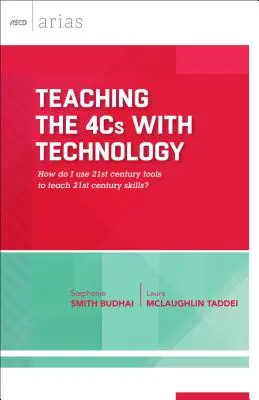 Enseñar las 4C con tecnología: ¿Cómo utilizar las herramientas del siglo XXI para enseñar las habilidades del siglo XXI? (ASCD Arias) - Teaching the 4Cs with Technology: How Do I Use 21st Century Tools to Teach 21st Century Skills? (ASCD Arias)
