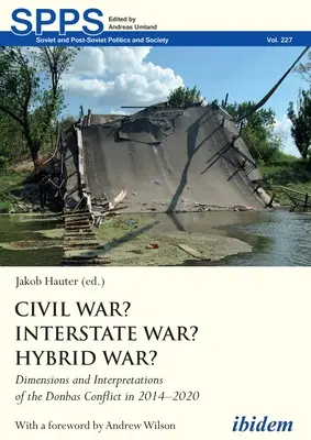 ¿Guerra civil? ¿Guerra interestatal? ¿Guerra híbrida? Dimensiones e interpretaciones del conflicto del Donbás en 2014-2020 - Civil War? Interstate War? Hybrid War?: Dimensions and Interpretations of the Donbas Conflict in 2014-2020